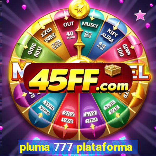 pluma 777 plataforma